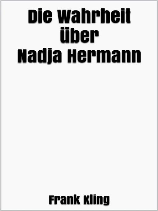 Title details for Die Wahrheit über Nadja Hermann by Frank Kling - Wait list
